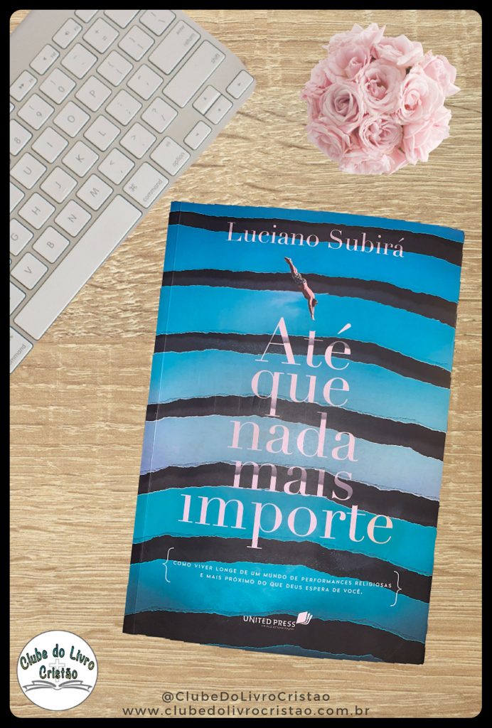 Livro: ATÉ QUE NADA MAIS IMPORTE, de Luciano Subirá